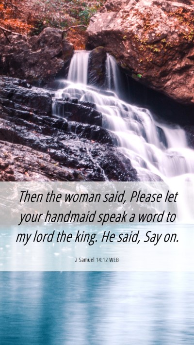 Picture 06 - 2 Samuel 14:12 WEB Mobile Phone Wallpaper - Then the woman said, Please let your handmaid - Mobile Bible Verse Wallpaper