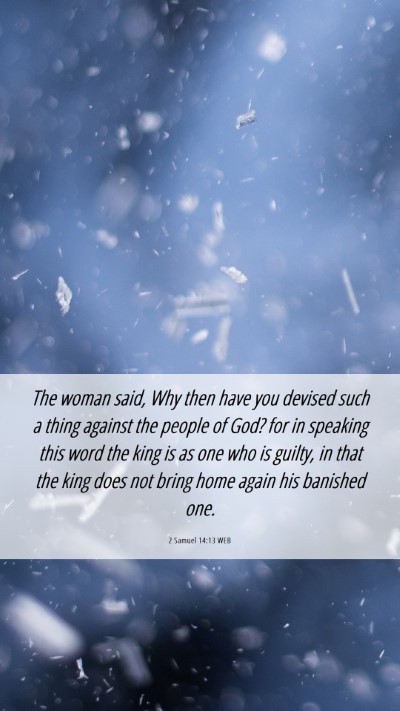 Picture 06 - 2 Samuel 14:13 WEB Mobile Phone Wallpaper - The woman said, Why then have you devised such a - Mobile Bible Verse Wallpaper