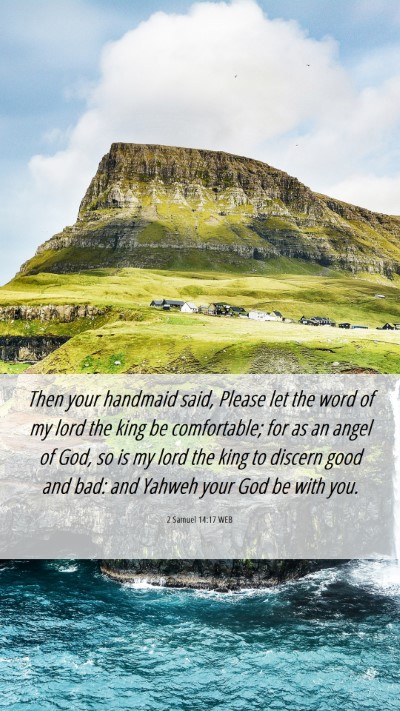 Picture 06 - 2 Samuel 14:17 WEB Mobile Phone Wallpaper - Then your handmaid said, Please let the word of - Mobile Bible Verse Wallpaper