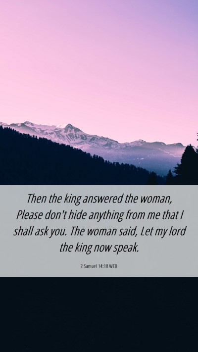 Picture 06 - 2 Samuel 14:18 WEB Mobile Phone Wallpaper - Then the king answered the woman, Please don't - Mobile Bible Verse Wallpaper
