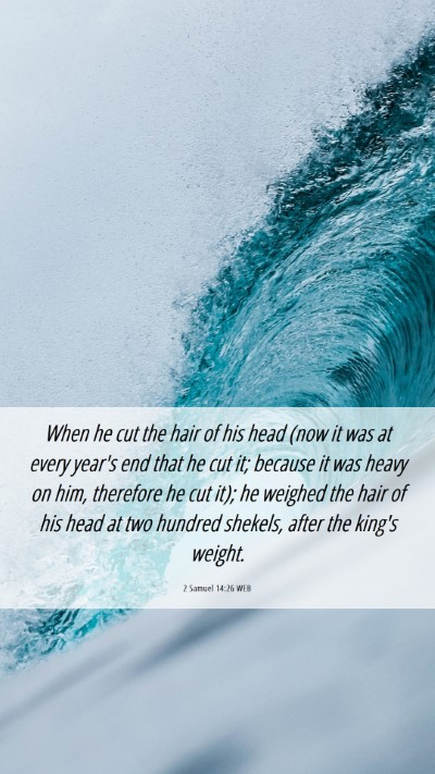 Picture 06 - 2 Samuel 14:26 WEB Mobile Phone Wallpaper - When he cut the hair of his head (now it was at - Mobile Bible Verse Wallpaper