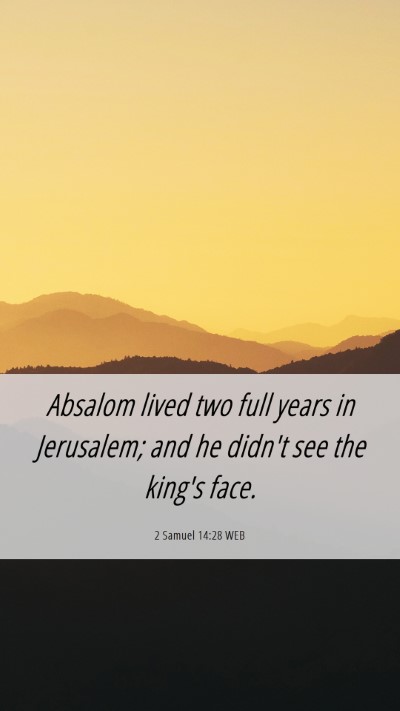 Picture 06 - 2 Samuel 14:28 WEB Mobile Phone Wallpaper - Absalom lived two full years in Jerusalem; and he - Mobile Bible Verse Wallpaper