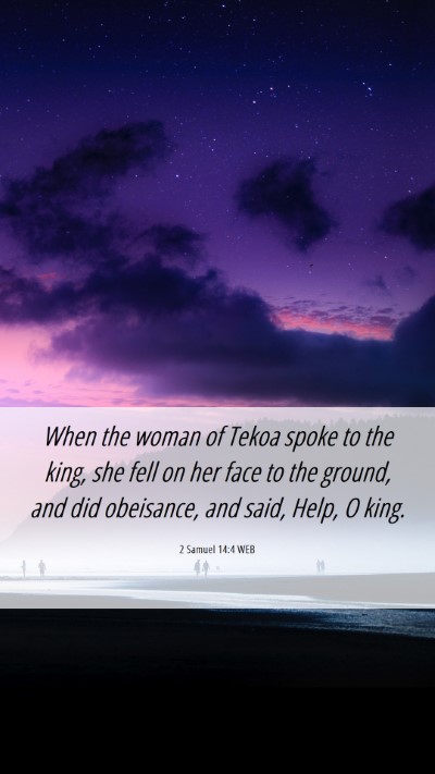 Picture 06 - 2 Samuel 14:4 WEB Mobile Phone Wallpaper - When the woman of Tekoa spoke to the king, she - Mobile Bible Verse Wallpaper