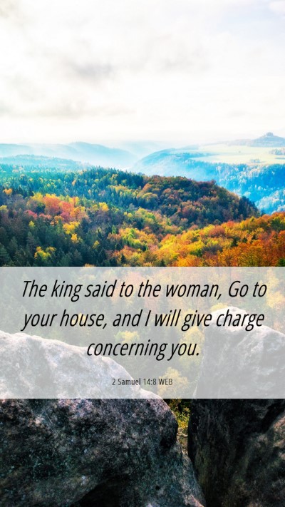 Picture 06 - 2 Samuel 14:8 WEB Mobile Phone Wallpaper - The king said to the woman, Go to your house, and - Mobile Bible Verse Wallpaper