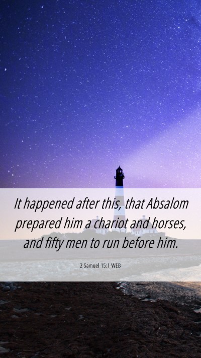 Picture 06 - 2 Samuel 15:1 WEB Mobile Phone Wallpaper - It happened after this, that Absalom prepared him - Mobile Bible Verse Wallpaper