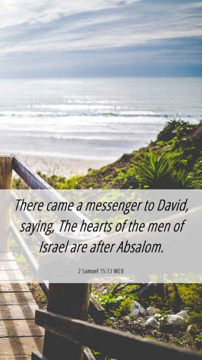 Picture 06 - 2 Samuel 15:13 WEB Mobile Phone Wallpaper - There came a messenger to David, saying, The - Mobile Bible Verse Wallpaper