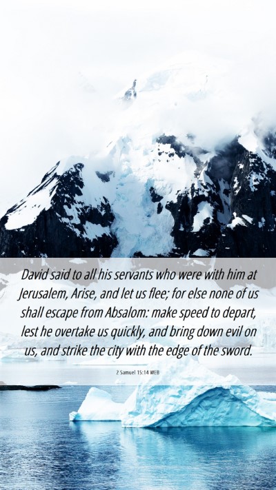 Picture 06 - 2 Samuel 15:14 WEB Mobile Phone Wallpaper - David said to all his servants who were with him - Mobile Bible Verse Wallpaper