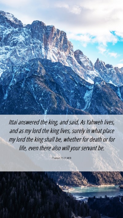 Picture 06 - 2 Samuel 15:21 WEB Mobile Phone Wallpaper - Ittai answered the king, and said, As Yahweh - Mobile Bible Verse Wallpaper