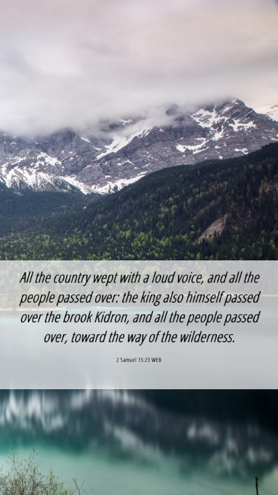 Picture 06 - 2 Samuel 15:23 WEB Mobile Phone Wallpaper - All the country wept with a loud voice, and all - Mobile Bible Verse Wallpaper