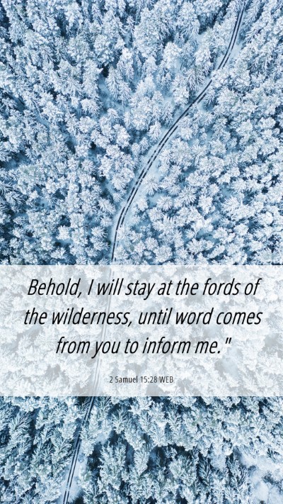 Picture 06 - 2 Samuel 15:28 WEB Mobile Phone Wallpaper - Behold, I will stay at the fords of the - Mobile Bible Verse Wallpaper