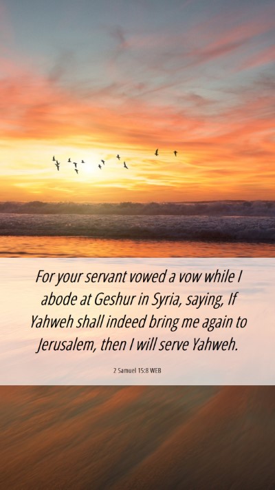 Picture 06 - 2 Samuel 15:8 WEB Mobile Phone Wallpaper - For your servant vowed a vow while I abode at - Mobile Bible Verse Wallpaper