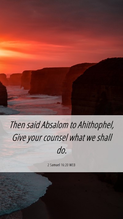 Picture 06 - 2 Samuel 16:20 WEB Mobile Phone Wallpaper - Then said Absalom to Ahithophel, Give your - Mobile Bible Verse Wallpaper