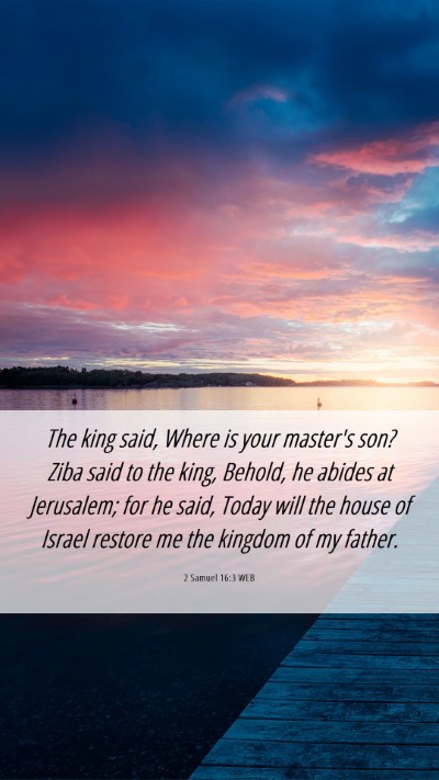 Picture 06 - 2 Samuel 16:3 WEB Mobile Phone Wallpaper - The king said, Where is your master's son? Ziba - Mobile Bible Verse Wallpaper