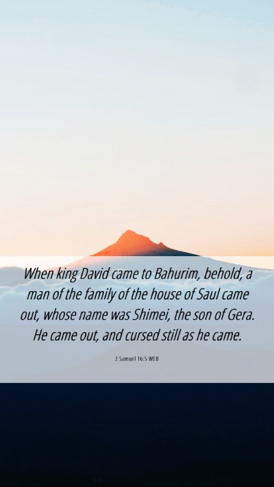 Picture 06 - 2 Samuel 16:5 WEB Mobile Phone Wallpaper - When king David came to Bahurim, behold, a man of - Mobile Bible Verse Wallpaper