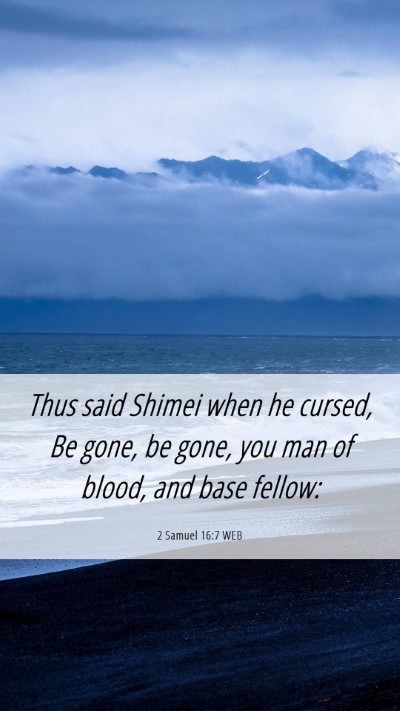 Picture 06 - 2 Samuel 16:7 WEB Mobile Phone Wallpaper - Thus said Shimei when he cursed, Be gone, be - Mobile Bible Verse Wallpaper