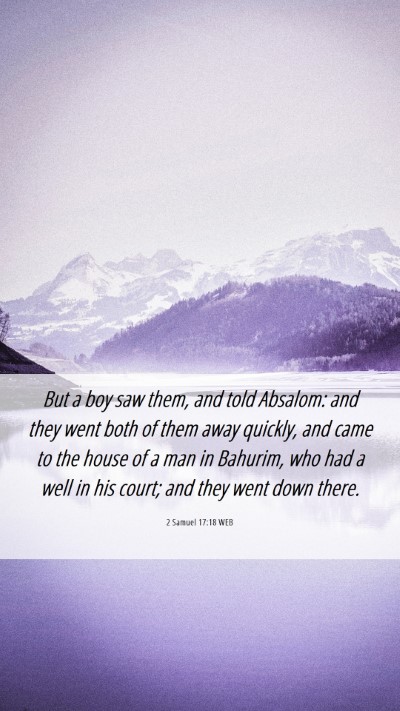 Picture 06 - 2 Samuel 17:18 WEB Mobile Phone Wallpaper - But a boy saw them, and told Absalom: and they - Mobile Bible Verse Wallpaper