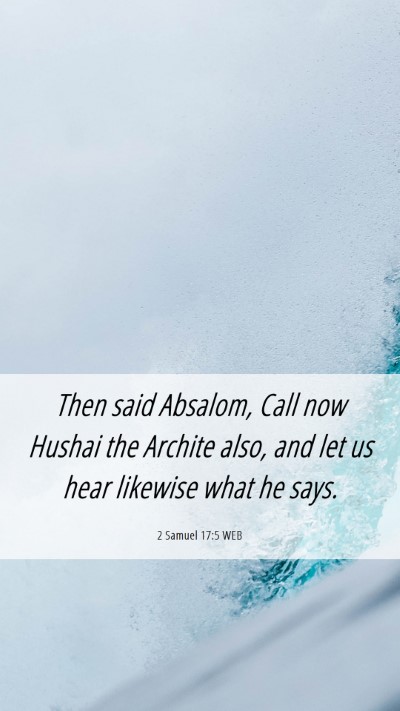 Picture 06 - 2 Samuel 17:5 WEB Mobile Phone Wallpaper - Then said Absalom, Call now Hushai the Archite - Mobile Bible Verse Wallpaper