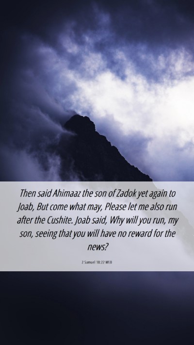 Picture 06 - 2 Samuel 18:22 WEB Mobile Phone Wallpaper - Then said Ahimaaz the son of Zadok yet again to - Mobile Bible Verse Wallpaper