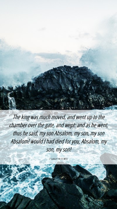 Picture 06 - 2 Samuel 18:33 WEB Mobile Phone Wallpaper - The king was much moved, and went up to the - Mobile Bible Verse Wallpaper