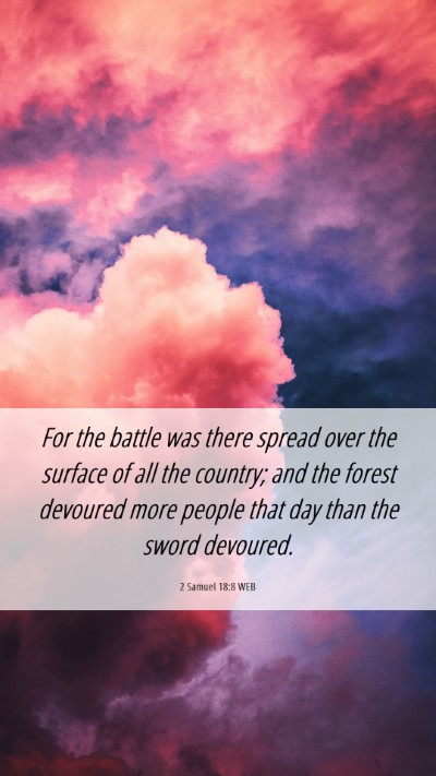 Picture 06 - 2 Samuel 18:8 WEB Mobile Phone Wallpaper - For the battle was there spread over the surface - Mobile Bible Verse Wallpaper