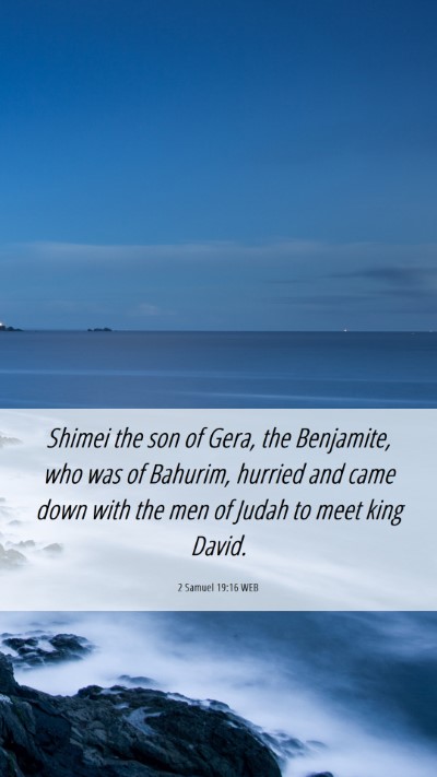 Picture 06 - 2 Samuel 19:16 WEB Mobile Phone Wallpaper - Shimei the son of Gera, the Benjamite, who was of - Mobile Bible Verse Wallpaper