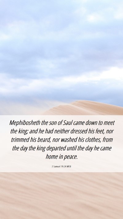 Picture 06 - 2 Samuel 19:24 WEB Mobile Phone Wallpaper - Mephibosheth the son of Saul came down to meet - Mobile Bible Verse Wallpaper