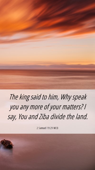 Picture 06 - 2 Samuel 19:29 WEB Mobile Phone Wallpaper - The king said to him, Why speak you any more of - Mobile Bible Verse Wallpaper