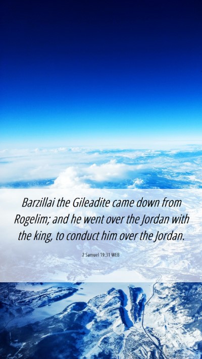 Picture 06 - 2 Samuel 19:31 WEB Mobile Phone Wallpaper - Barzillai the Gileadite came down from Rogelim; - Mobile Bible Verse Wallpaper