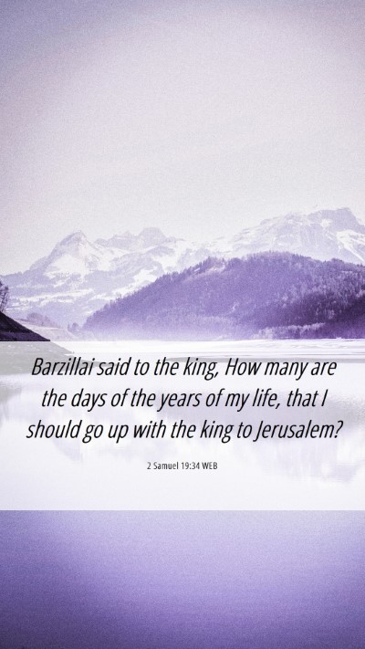 Picture 06 - 2 Samuel 19:34 WEB Mobile Phone Wallpaper - Barzillai said to the king, How many are the days - Mobile Bible Verse Wallpaper