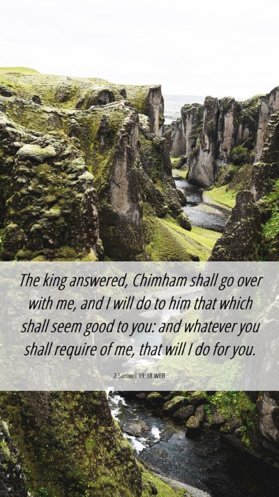 Picture 06 - 2 Samuel 19:38 WEB Mobile Phone Wallpaper - The king answered, Chimham shall go over with me, - Mobile Bible Verse Wallpaper