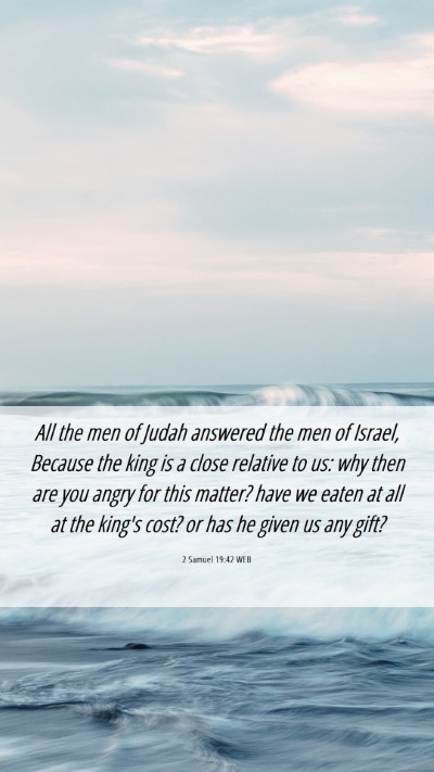 Picture 06 - 2 Samuel 19:42 WEB Mobile Phone Wallpaper - All the men of Judah answered the men of Israel, - Mobile Bible Verse Wallpaper