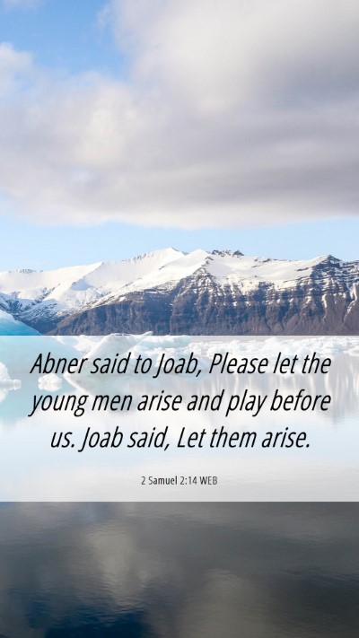 Picture 06 - 2 Samuel 2:14 WEB Mobile Phone Wallpaper - Abner said to Joab, Please let the young men - Mobile Bible Verse Wallpaper