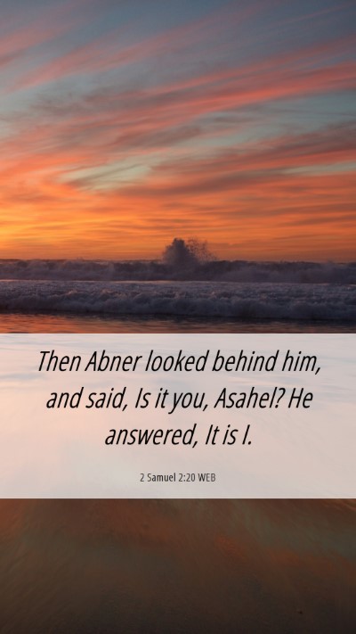 Picture 06 - 2 Samuel 2:20 WEB Mobile Phone Wallpaper - Then Abner looked behind him, and said, Is it - Mobile Bible Verse Wallpaper