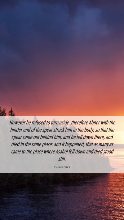 Picture 06 - 2 Samuel 2:23 WEB Mobile Phone Wallpaper - However he refused to turn aside: therefore Abner - Mobile Bible Verse Wallpaper