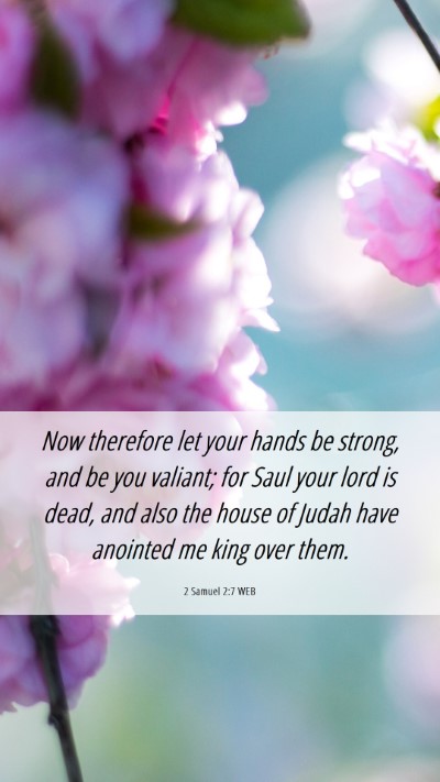 Picture 06 - 2 Samuel 2:7 WEB Mobile Phone Wallpaper - Now therefore let your hands be strong, and be - Mobile Bible Verse Wallpaper