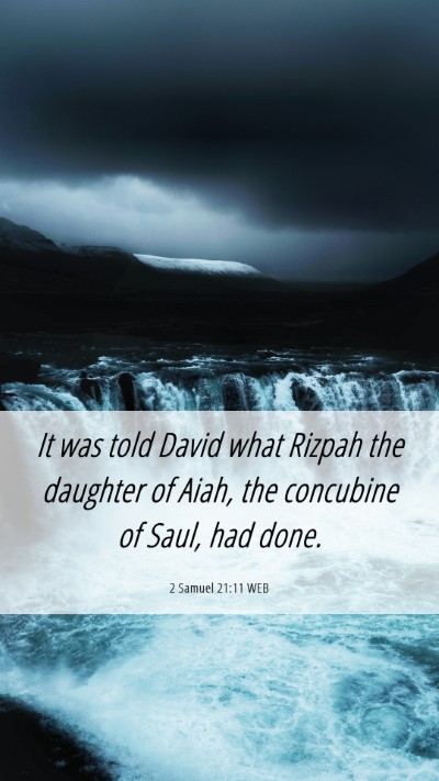 Picture 06 - 2 Samuel 21:11 WEB Mobile Phone Wallpaper - It was told David what Rizpah the daughter of - Mobile Bible Verse Wallpaper