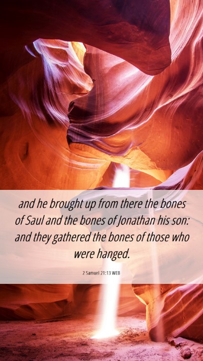 Picture 06 - 2 Samuel 21:13 WEB Mobile Phone Wallpaper - and he brought up from there the bones of Saul - Mobile Bible Verse Wallpaper