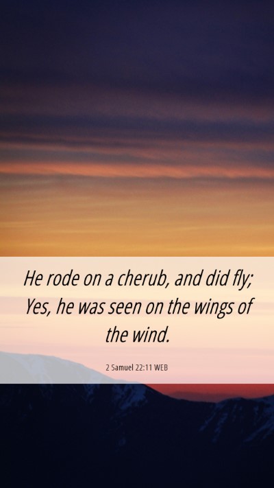 Picture 06 - 2 Samuel 22:11 WEB Mobile Phone Wallpaper - He rode on a cherub, and did fly; Yes, he was - Mobile Bible Verse Wallpaper