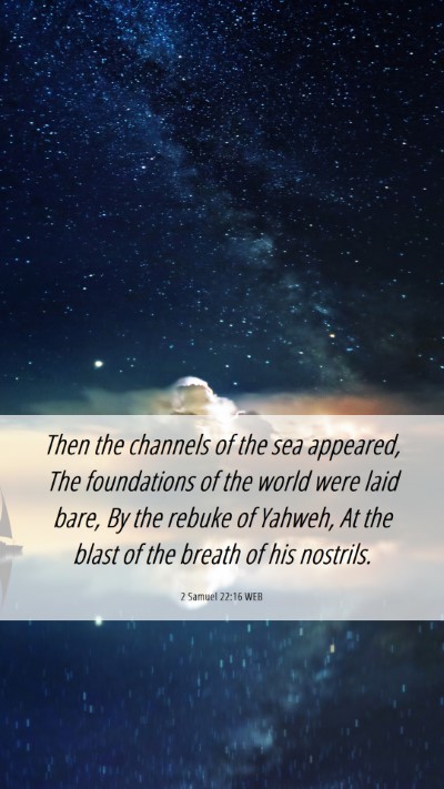 Picture 06 - 2 Samuel 22:16 WEB Mobile Phone Wallpaper - Then the channels of the sea appeared, The - Mobile Bible Verse Wallpaper