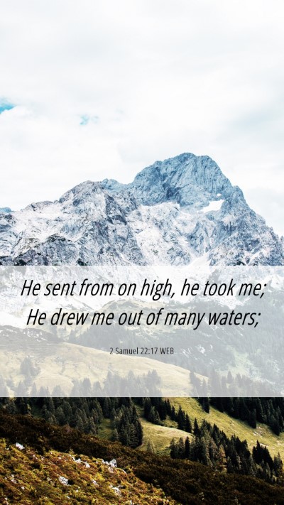 Picture 06 - 2 Samuel 22:17 WEB Mobile Phone Wallpaper - He sent from on high, he took me; He drew me out - Mobile Bible Verse Wallpaper