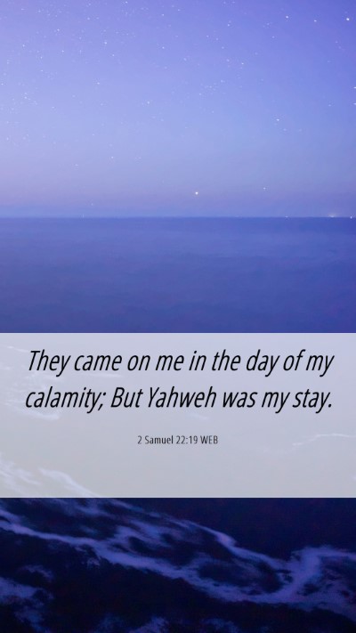 Picture 06 - 2 Samuel 22:19 WEB Mobile Phone Wallpaper - They came on me in the day of my calamity; But - Mobile Bible Verse Wallpaper