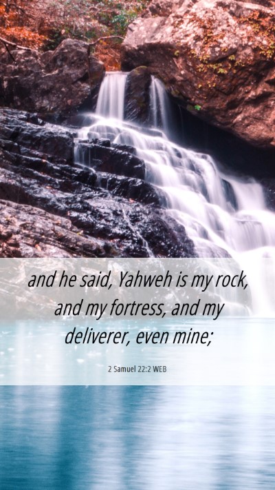 Picture 06 - 2 Samuel 22:2 WEB Mobile Phone Wallpaper - and he said, Yahweh is my rock, and my fortress, - Mobile Bible Verse Wallpaper