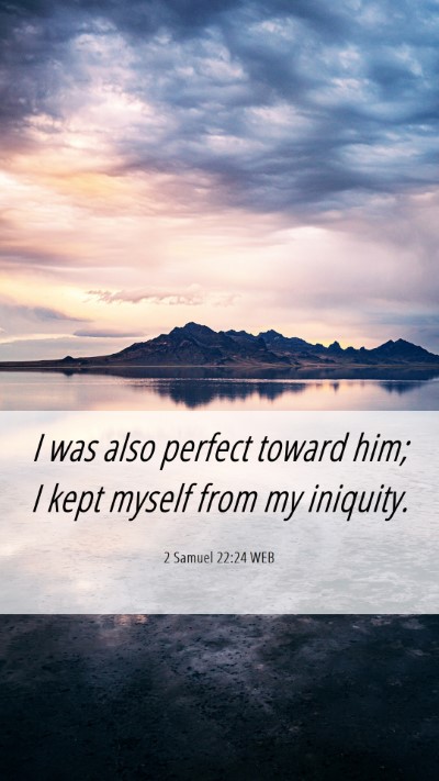 Picture 06 - 2 Samuel 22:24 WEB Mobile Phone Wallpaper - I was also perfect toward him; I kept myself from - Mobile Bible Verse Wallpaper