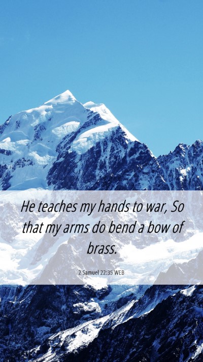 Picture 06 - 2 Samuel 22:35 WEB Mobile Phone Wallpaper - He teaches my hands to war, So that my arms do - Mobile Bible Verse Wallpaper