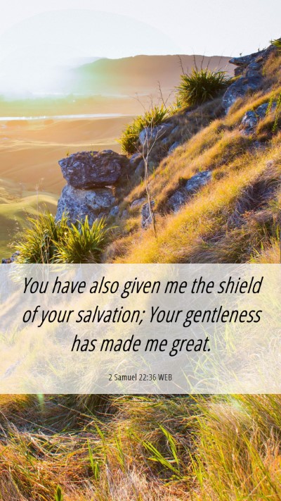 Picture 06 - 2 Samuel 22:36 WEB Mobile Phone Wallpaper - You have also given me the shield of your - Mobile Bible Verse Wallpaper