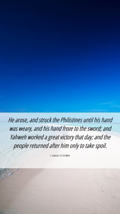Picture 06 - 2 Samuel 23:10 WEB Mobile Phone Wallpaper - He arose, and struck the Philistines until his - Mobile Bible Verse Wallpaper