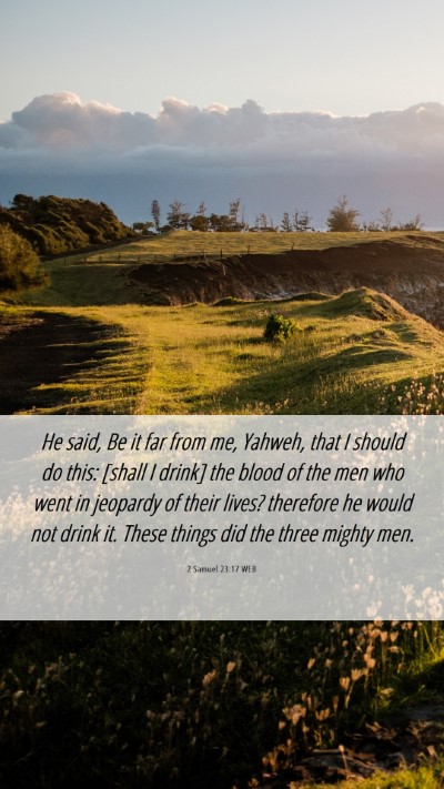 Picture 06 - 2 Samuel 23:17 WEB Mobile Phone Wallpaper - He said, Be it far from me, Yahweh, that I should - Mobile Bible Verse Wallpaper