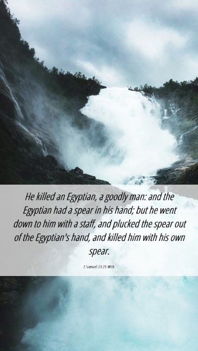 Picture 06 - 2 Samuel 23:21 WEB Mobile Phone Wallpaper - He killed an Egyptian, a goodly man: and the - Mobile Bible Verse Wallpaper