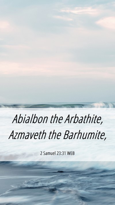 Picture 06 - 2 Samuel 23:31 WEB Mobile Phone Wallpaper - Abialbon the Arbathite, Azmaveth the - Mobile Bible Verse Wallpaper