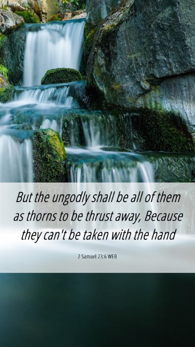 Picture 06 - 2 Samuel 23:6 WEB Mobile Phone Wallpaper - But the ungodly shall be all of them as thorns to - Mobile Bible Verse Wallpaper